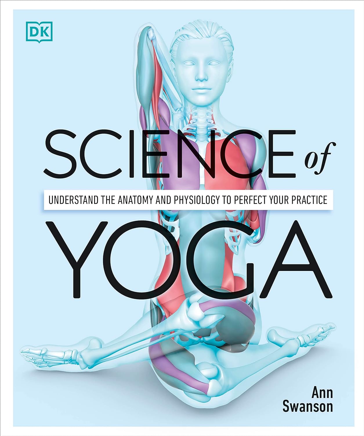 Science of Yoga: Understand the Anatomy and Physiology to Perfect Your Practice (DK Science of)     Paperback – Illustrated, January 8, 2019