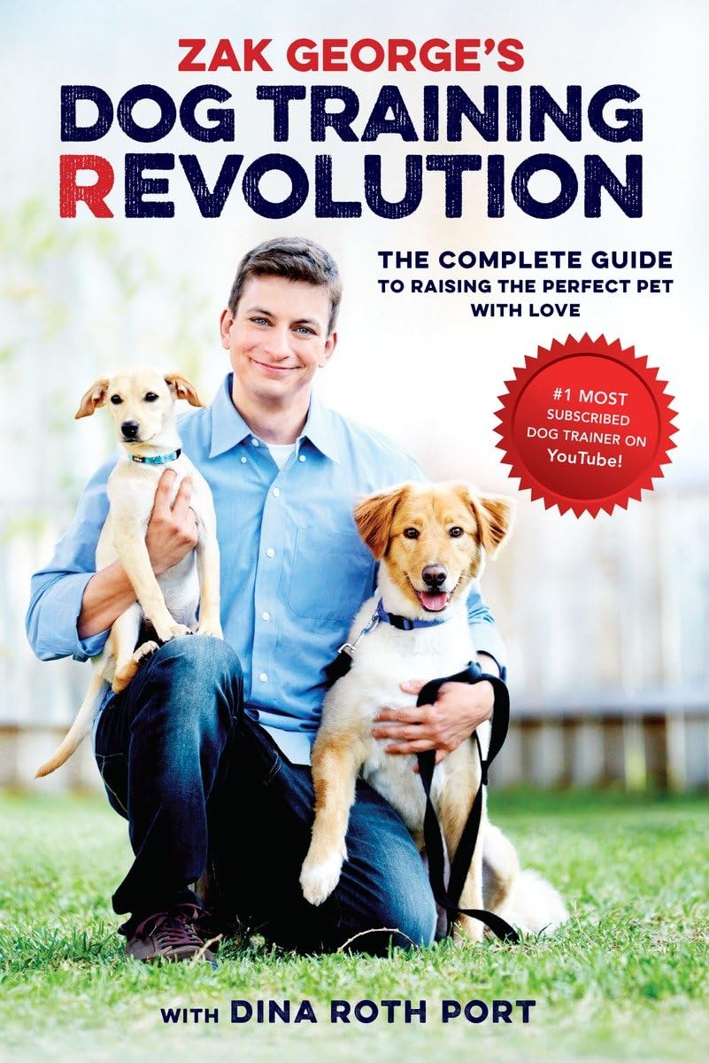 Zak Georges Dog Training Revolution: The Complete Guide to Raising the Perfect Pet with Love     Paperback – June 7, 2016